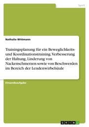 Cover von Trainingsplanung für ein Beweglichkeits- und Koordinationstraining. Verbesserung der Haltung, Linderung von Nackenschmerzen sowie von Beschwerden im Bereich der Lendenwirbelsäule