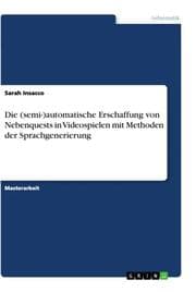 Cover von Die (semi-)automatische Erschaffung von Nebenquests in Videospielen mit Methoden der Sprachgenerierung