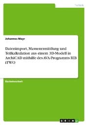 Cover von Datenimport, Massenermittlung und Teilkalkulation aus einem 3D-Modell in ArchiCAD mithilfe des AVA-Programms RIB iTWO