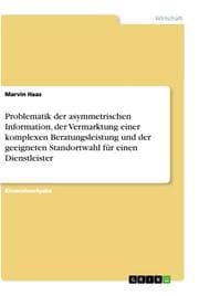 Cover von Problematik der asymmetrischen Information, der Vermarktung einer komplexen Beratungsleistung und der geeigneten Standortwahl für einen Dienstleister