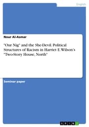 Cover von 'Our Nig' and the She-Devil. Political Structures of Racism in Harriet E. Wilson's 'Two-Story House, North'