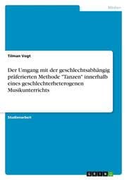 Cover von Der Umgang mit der geschlechtsabhängig präferierten Methode 'Tanzen' innerhalb eines geschlechterheterogenen Musikunterrichts