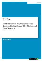 Cover von Der Film 'Sunset Boulevard' und sein Kontext. Die Ideologien Billy Wilders und Franz Waxmans