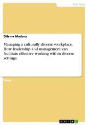 Cover von Managing a culturally diverse workplace. How leadership and management can facilitate effective working within diverse settings