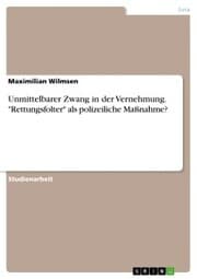 Cover von Unmittelbarer Zwang in der Vernehmung. 'Rettungsfolter' als polizeiliche Maßnahme?