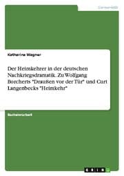 Cover von Der Heimkehrer in der deutschen Nachkriegsdramatik. Zu Wolfgang Borcherts 'Draußen vor der Tür' und Curt Langenbecks 'Heimkehr'