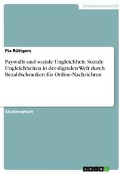 Cover von Paywalls und soziale Ungleichheit. Soziale Ungleichheiten in der digitalen Welt durch Bezahlschranken für Online-Nachrichten