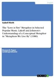 Cover von The 'Love is Fire' Metaphor in Selected Popular Music. Lakoff and Johnson's Understanding of a Conceptual Metaphor in 'Metaphors We Live By' (1980)