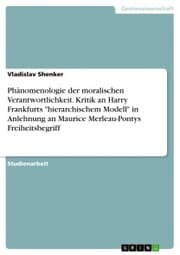 Cover von Phänomenologie der moralischen Verantwortlichkeit. Kritik an Harry Frankfurts 'hierarchischem Modell' in Anlehnung an Maurice Merleau-Pontys Freiheitsbegriff