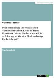 Cover von Phänomenologie der moralischen Verantwortlichkeit. Kritik an Harry Frankfurts 'hierarchischem Modell' in Anlehnung an Maurice Merleau-Pontys Freiheitsbegriff