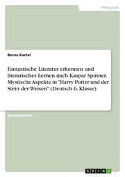 Cover von Fantastische Literatur erkennen und literarisches Lernen nach Kaspar Spinner. Mystische Aspekte in 'Harry Potter und der Stein der Weisen' (Deutsch 6. Klasse)