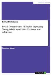 Cover von Social Determinants of Health Impacting Young Adults aged 18 to 25. Stress and Addiction