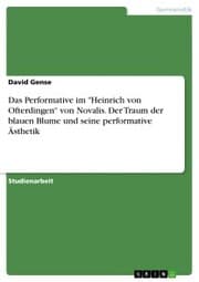 Cover von Das Performative im 'Heinrich von Ofterdingen' von Novalis. Der Traum der blauen Blume und seine performative Ästhetik