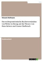 Cover von Das rechtspositivistische Rechtsverständnis von Weber in Bezug auf die Thesen von Hans Kelsen und Gustav Radbruch