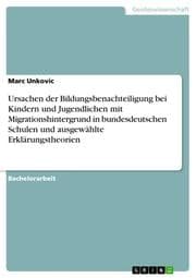Cover von Ursachen der Bildungsbenachteiligung bei Kindern und Jugendlichen mit Migrationshintergrund in bundesdeutschen Schulen und ausgewählte Erklärungstheorien