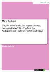 Cover von Nachbarschaften in der postmodernen Stadtgesellschaft. Der Einfluss des Wohnortes auf Nachbarschaftsbeziehungen