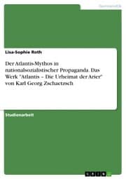 Cover von Der Atlantis-Mythos in nationalsozialistischer Propaganda. Das Werk 'Atlantis - Die Urheimat der Arier' von Karl Georg Zschaetzsch