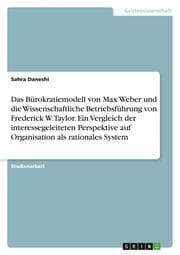 Cover von Das Bürokratiemodell von Max Weber und die Wissenschaftliche Betriebsführung von Frederick W. Taylor. Ein Vergleich der interessegeleiteten Perspektive auf Organisation als rationales System
