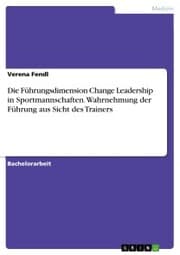 Cover von Die Führungsdimension Change Leadership in Sportmannschaften. Wahrnehmung der Führung aus Sicht des Trainers