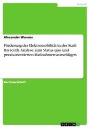 Cover von Förderung der Elektromobilität in der Stadt Bayreuth. Analyse zum Status quo und praxisorientierten Maßnahmensvorschlägen