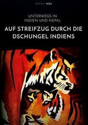 Cover von Auf Streifzug durch die Dschungel Indiens. Unterwegs in Indien und Nepal