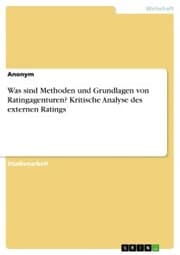 Cover von Was sind Methoden und Grundlagen von Ratingagenturen? Kritische Analyse des externen Ratings