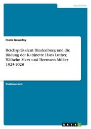 Cover von Reichspräsident Hindenburg und die Bildung der Kabinette Hans Luther, Wilhelm Marx und Hermann Müller 1925-1928