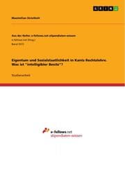 Cover von Eigentum und Sozialstaatlichkeit in Kants Rechtslehre. Was ist 'intelligibler Besitz?