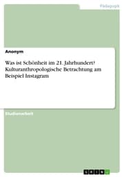 Cover von Was ist Schönheit im 21. Jahrhundert? Kulturanthropologische Betrachtung am Beispiel Instagram