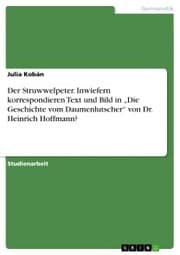 Cover von Der Struwwelpeter. Inwiefern korrespondieren Text und Bild in 'Die Geschichte vom Daumenlutscher' von Dr. Heinrich Hoffmann?