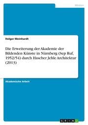 Cover von Die Erweiterung der Akademie der Bildenden Künste in Nürnberg (Sep Ruf, 1952/54) durch Hascher Jehle Architektur (2013)