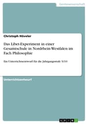 Cover von Das Libet-Experiment in einer Gesamtschule in Nordrhein-Westfalen im Fach Philosophie
