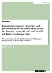 Cover von Identitätsfindungen in modernen und postmodernen Adoleszenzromanen anhand der Romane 'Marsmädchen' und 'Busfahrt mit Kuhn' von Tamara Bach