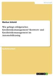 Cover von Wie gelingt erfolgreiches Kreditrisikomanagement? Restwert- und Kreditrisikomanagement im Automobilleasing