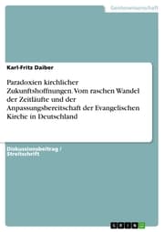 Cover von Paradoxien kirchlicher Zukunftshoffnungen. Vom raschen Wandel der Zeitläufte und der Anpassungsbereitschaft der Evangelischen Kirche in Deutschland