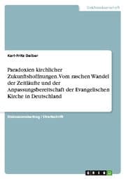 Cover von Paradoxien kirchlicher Zukunftshoffnungen. Vom raschen Wandel der Zeitläufte und der Anpassungsbereitschaft der Evangelischen Kirche in Deutschland