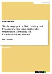 Cover von Mitarbeitergespräche, Weiterbildung und Umstrukturierung einer funktionalen Organisation. Vorstellung von Koordinationsinstrumenten