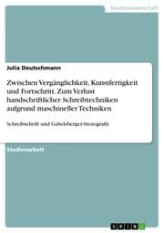 Cover von Zwischen Vergänglichkeit, Kunstfertigkeit und Fortschritt. Zum Verlust handschriftlicher Schreibtechniken aufgrund maschineller Techniken