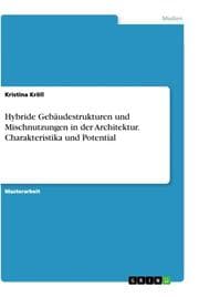 Cover von Hybride Gebäudestrukturen und Mischnutzungen in der Architektur. Charakteristika und Potential