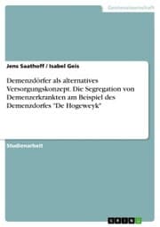 Cover von Demenzdörfer als alternatives Versorgungskonzept. Die Segregation von Demenzerkrankten am Beispiel des Demenzdorfes 'De Hogeweyk'