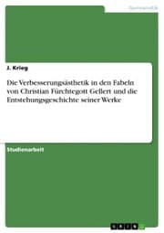 Cover von Die Verbesserungsästhetik in den Fabeln von Christian Fürchtegott Gellert und die Entstehungsgeschichte seiner Werke