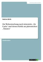 Cover von Die Weltentstehung nach Aristoteles De Caelo und dessen Kritik am platonischen Timaios