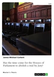 Cover von Has the time come for the Houses of Parliament to abolish a trial by Jury, so that all Crown Court trials are heard by a Judge alone?