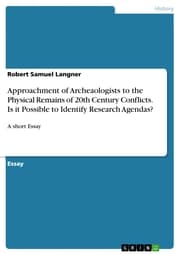 Cover von Approachment of Archeaologists to the Physical Remains of 20th Century Conflicts. Is it Possible to Identify Research Agendas?