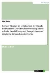 Cover von Gender Studies im schulischen Gebrauch. Relevanz der Geschlechterforschung in der schulischen Bildung und Perspektiven auf mögliche Anwendungsbereiche