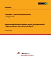 Cover von Arbeitslosigkeit und Gesundheit. Welche gesundheitlichen Folgen entstehen durch Arbeitslosigkeit?