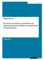 Cover von Die Rolle der Kölner Sonderhanse im anglo-hansischen Konflikt des ausgehenden 15. Jahrhunderts