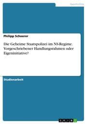 Cover von Die Geheime Staatspolizei im NS-Regime. Vorgeschriebener Handlungsrahmen oder Eigeninitiative?