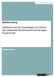 Cover von Durkheim und der Staatsbürger in Uniform. Die soldatische Berufsmoral in der heutigen Bundeswehr