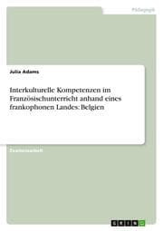 Cover von Interkulturelle Kompetenzen im Französischunterricht anhand eines frankophonen Landes: Belgien